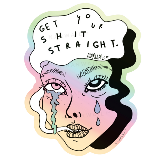 Get Your Shit Straight- Holographic Sticker