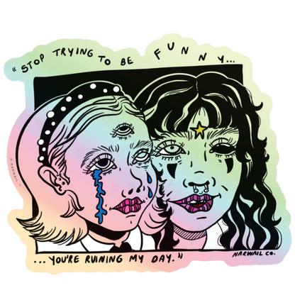 Stop Being Funny- Holographic Sticker